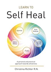 Learn to self heal. A personal and practical approach towards wholeness cover image