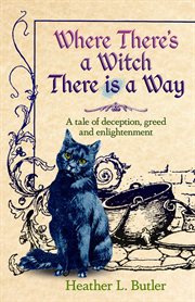 Where There's a Witch, There Is a Way : A tale of deception, greed and enlightenment cover image