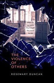 The Violence of Others : When the war ended they thought they would be safe cover image