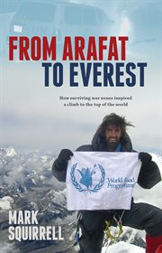 From Ararat to Everest : How Surviving Warzones Inspired a Climb to the Top of the World cover image