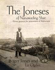 The joneses of nunawading shire. Flower Growers to Generations of Melburnians cover image