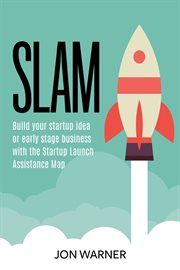 SLAM : build your startup idea or early stage business with the Startup Launch Assistance Map cover image