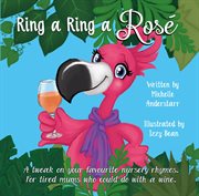 Ring a ring a rosé. A Tweak on Your Favourite Nursery Rhymes. For Tired Mums Who Could Do With a Wine cover image