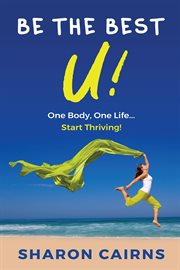 Be the best u. One Body, One Life - Start Thriving! cover image