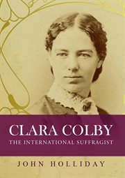 Clara Colby : the international suffragist cover image