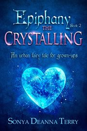 Epiphany - the crystalling. An Urban Fairy Tale cover image