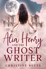 Alia henry and the ghost writer cover image