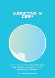 Budgeting is crap. It Causes Stress, Anxiety, and Sleepless cover image