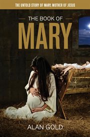 The book of mary. The Untold Story of Mary, Mother of Jesus cover image