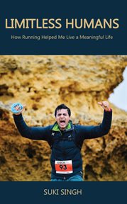 Limitless Humans : How Running Helped Me Live A Meaningful Life cover image