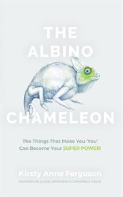 The albino chameleon. The Things That Make You 'You' Can Become Your Super Power cover image