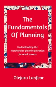The fundamentals of planning : understanding merchandise planning for retail success cover image