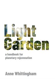 Light Garden : a handbook for planetary rejuvenation cover image