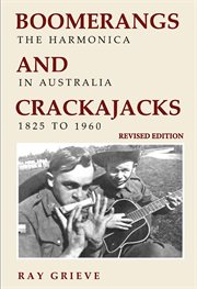 Boomerangs and crackajacks. The Harmonica in Australia 1825-1960 cover image