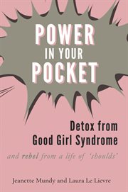 Power in your pocket. Detox from Good Girl Syndrome cover image