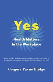 Yes, health matters in the workplace. How A Healthy Workplace Culture Will Always Provide A Sense of Acceptance, Recognition, Belonging, A cover image