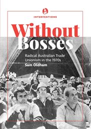 Without bosses. Radical Australian Trade Unionism in the 1970s cover image