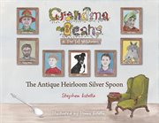 Grandma beans & the tall welshman. THE ANTIQUE HEIRLOOM SILVER SPOON cover image