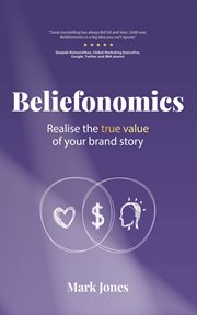 Beliefonomics. Realise the true value of your brand story cover image