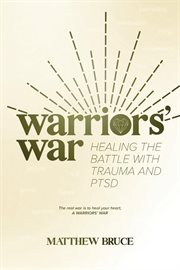 Warriors' War : healing the battle with trauma and PTSD cover image