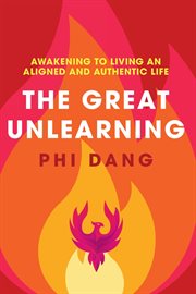 The Great Unlearning : Awakening to Living an Aligned and Authentic Life cover image