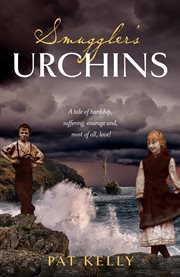 Smugglers urchins. A tale of hardship, suffering, courage and most of all, love! cover image