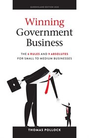 Winning government business : the 6 rules and 9 absolutes for small to medium businesses cover image