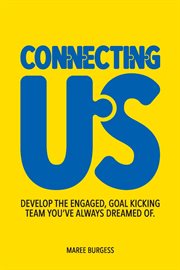 Connecting us. Develop the engaged, goal kicking team you've aways dreamed of cover image