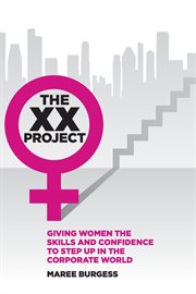 The xx project. Giving Women the Skills and Confidence to Step Up In the Corporate World cover image