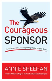 The courageous sponsor. How to overcome challenges to get your project done cover image