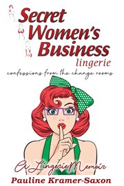 Secret womens business lingerie. Confessions from the Changerooms. A lingerie Memoir cover image