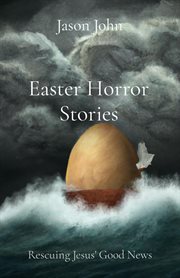 Easter Horror Stories : Rescuing Jesus' Good News cover image