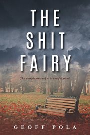 The shit fairy : the complexities of a beautiful mind cover image