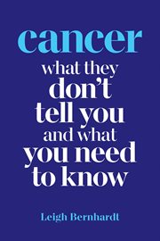 Cancer. What they don't tell you and what you need to know cover image