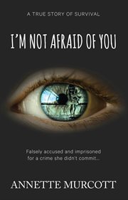 I'm not afraid of you : a true story of survival cover image