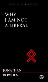 Why i am not a liberal - imperium press (studies in reaction) cover image