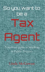 So you want to be a tax agent. A survival guide to working in Public Practice cover image