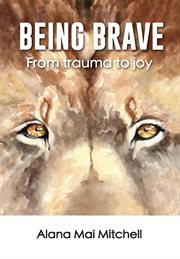 Being brave. From Trauma to Joy cover image