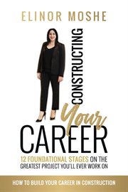 Constructing your career. 12 Foundational Stages on The Greatest Project You'll Ever Work On cover image
