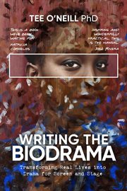 Writing the biodrama. Transforming Real Lives into Drama for Screen and Stage cover image