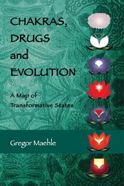 Chakras, drugs and evolution : a map of transformative states cover image