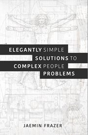Elegantly Simple Solutions to Complex People Problems cover image