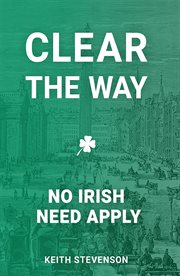 Clear the way. No Irish Need Apply cover image