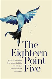 The eighteen point five : 18.5% of Australians live with a disability. We are 25 of them and share our stories cover image
