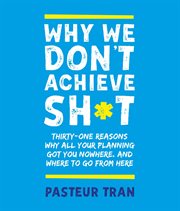 Why we don't achieve sh*t cover image