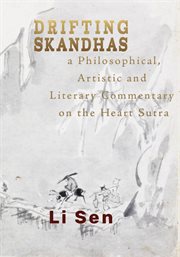 Drifting skandhas. A Philosophical, Artistic and Literary Commentary on the Heart Sutra cover image