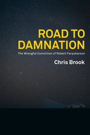 Road to damnation : the wrongful conviction of Robert Farquharson cover image