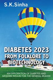 Diabetes 2023 : From Folklore to Biotechnology. An Exploration of Diabetes and Insulin for the General Reader cover image