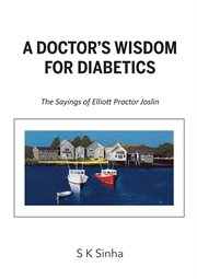 A doctor's wisdom for diabetics. The Sayings of Elliott Proctor Joslin cover image