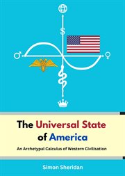 The Universal State of America : An Archetypal Calculus of Western Civilisation cover image